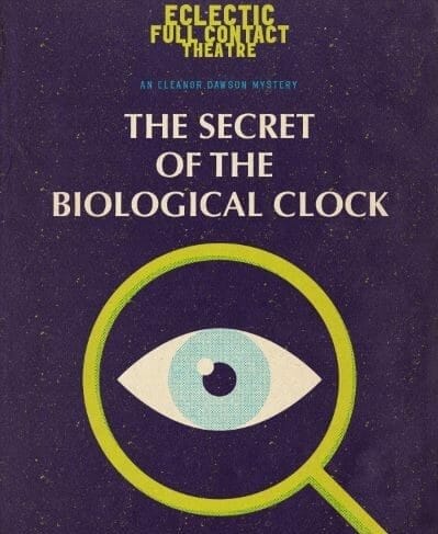 Eclectic Full Contact Theatre THE SECRET OF THE BIOLOGICAL CLOCK
