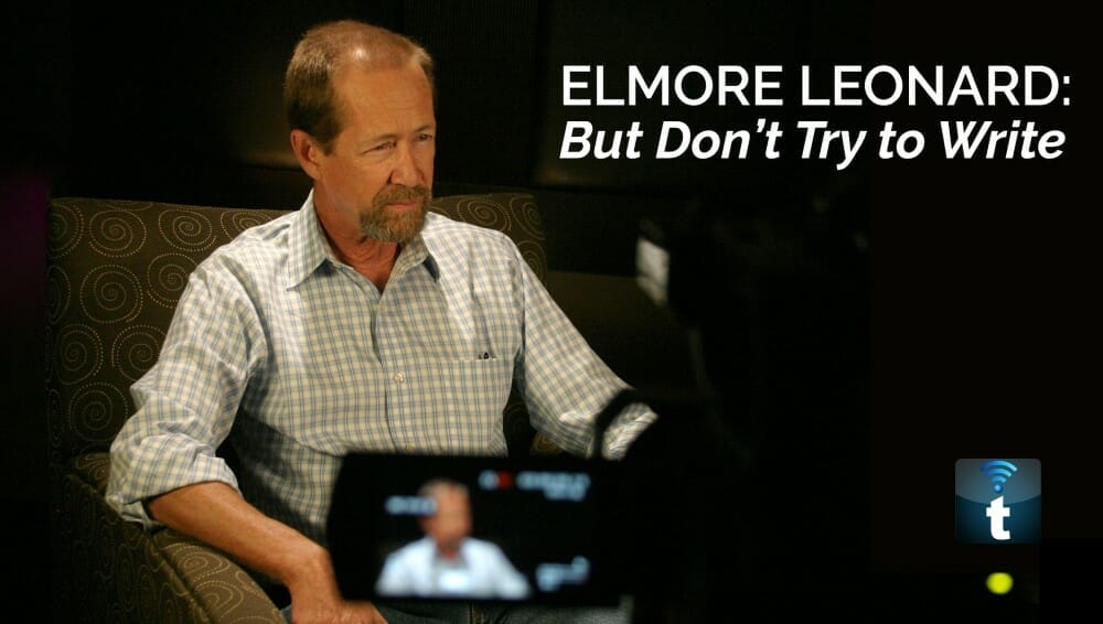 ELMORE LEONARD – BUT DON'T TRY TO WRITE