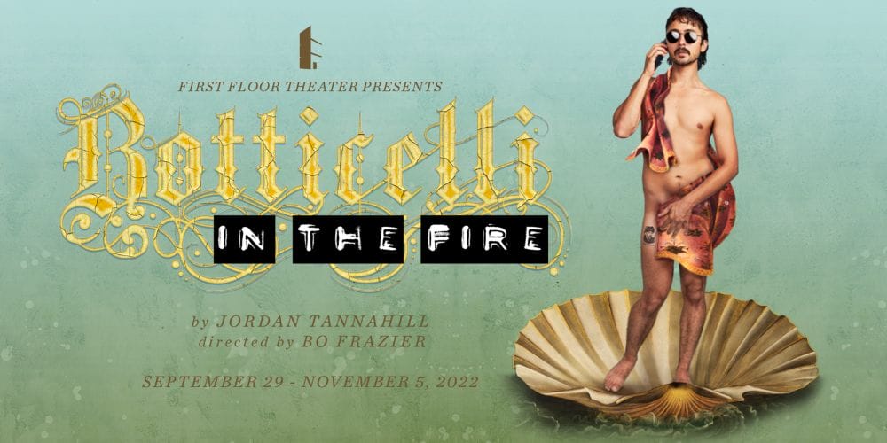 First Floor Theater BOTTICELLI IN THE FIRE