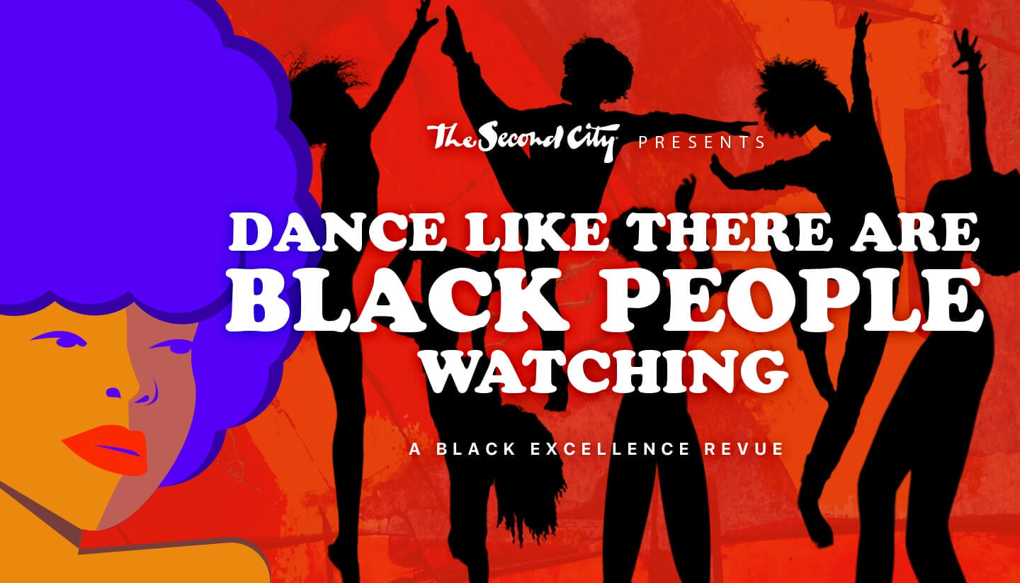 Second City DANCE LIKE THERE ARE BLACK PEOPLE WATCHING