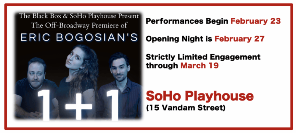 SoHo Playhouse ERIC BOGOSIAN’S 1 +1