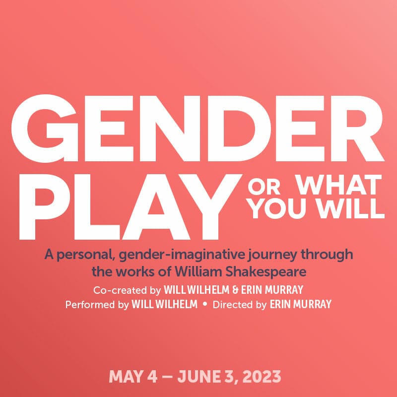 About Face Theatre GENDER PLAY, OR WHAT YOU WILL