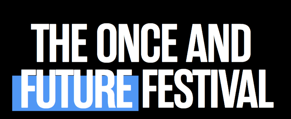 Once And Future Fest THE ONCE AND FUTURE FESTIVAL