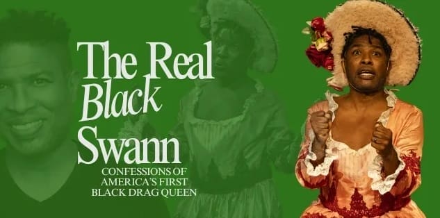 Open Space Arts THE REAL BLACK SWANN: CONFESSIONS OF AMERICA’S FIRST BLACK DRAG QUEEN