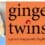 GINGER TWINSIES – Preview